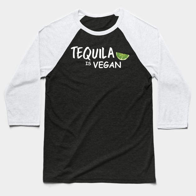 Tequila Is Vegan Baseball T-Shirt by animericans